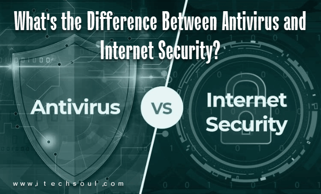 Difference Between Antivirus and Internet Security