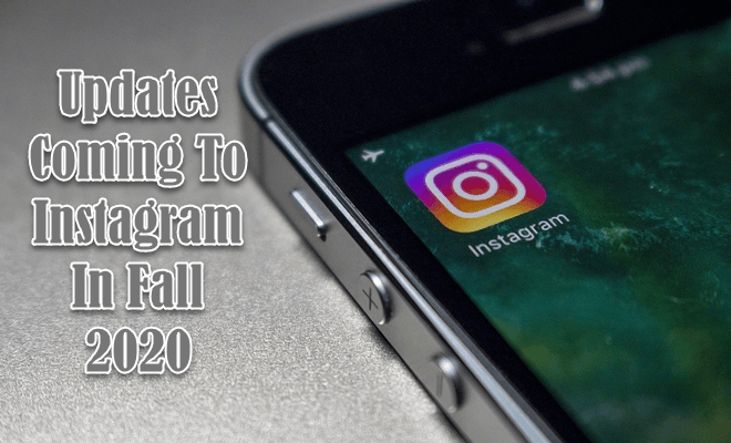 Updates Coming To Instagram In Fall 2020