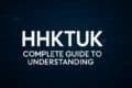 Comprehensive guide titled "hktuk: Understanding HHKTHK" with informative graphics and text.