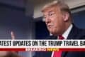 Current news and updates regarding the Trump travel ban, highlighting recent developments and public reactions.