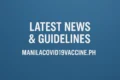 Latest News & Guidelines from manilacovid19vaccine.ph