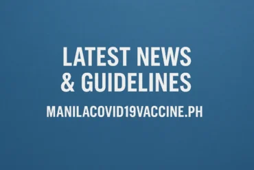 Latest News & Guidelines from manilacovid19vaccine.ph