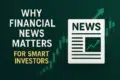 Graphic highlighting the importance of financial news for informed investing, featuring upward trending stock prices and a newspaper icon.