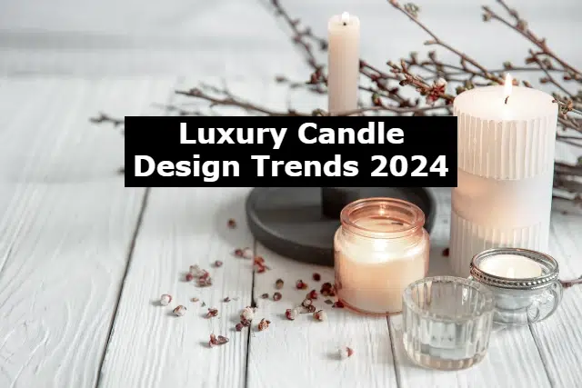 A collection of elegant candles in various shapes and sizes, surrounded by decorative elements, with text overlay about 2024 design trends.
