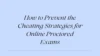 Text on a light blue background reads, "How to Prevent the Cheating Strategies for Online Proctored Exams," in elegant serif font. Tone is informative.