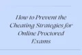 Text on a light blue background reads, "How to Prevent the Cheating Strategies for Online Proctored Exams," in elegant serif font. Tone is informative.