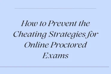 Text on a light blue background reads, "How to Prevent the Cheating Strategies for Online Proctored Exams," in elegant serif font. Tone is informative.
