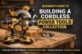 Begin your DIY journey with the ultimate beginner’s guide to building a cordless power tools collection—covering the right platform, essential starter tools, voltage & batteries, and brushless vs. brushed motors!