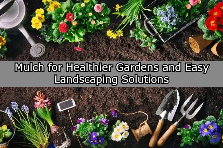 Colorful flowers, gardening tools, watering can, and soil arranged around text about mulch for healthier gardens and easy landscaping.