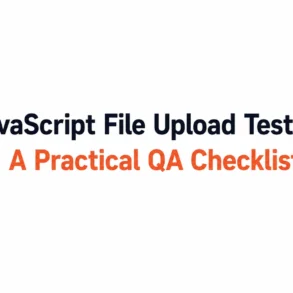 JavaScript File Upload Testing: A Practical QA Checklist" in black and orange on a white background.