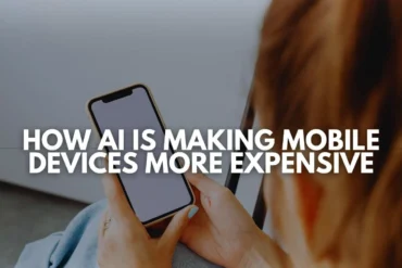 Person holding a smartphone with text overlay "HOW AI IS MAKING MOBILE DEVICES MORE EXPENSIVE".
