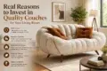A tufted, cream-colored couch with brown accent pillows sits in a modern living room with text highlighting reasons to invest in quality couches.