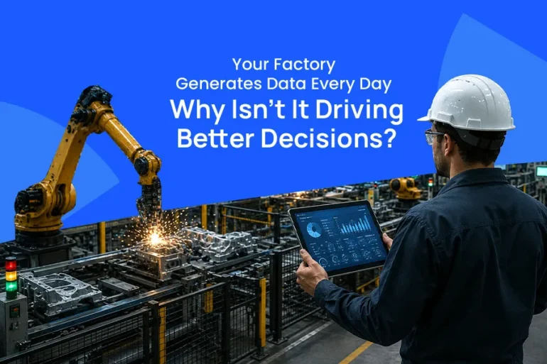 A factory robot welds metal parts as a worker in a hard hat views tablet data; text asks, “Why Isn’t It Driving Better Decisions?”